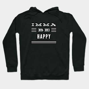 Imma Be Happy - 3 Line Typography Hoodie